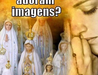Nós, católicos, não somos idólatras