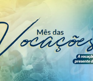 MÊS VOCACIONAL: TESTEMUNHAS DA VIDA EM CRISTO